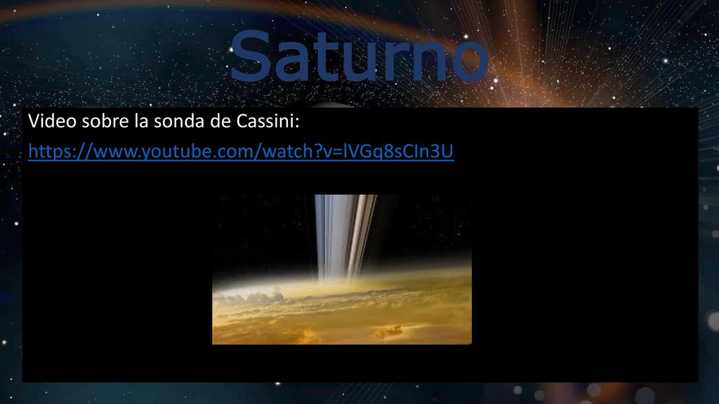 Saturno Video sobre la sonda de Cassini:   v=lVGq8sCIn3U