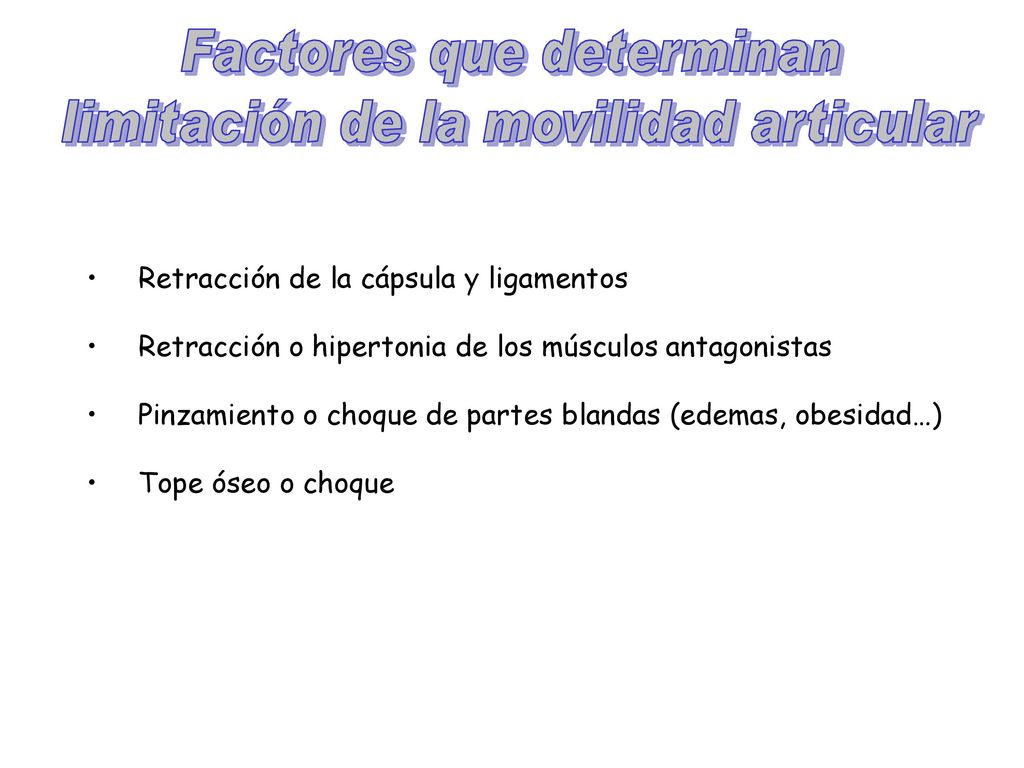 • Retracción de la cápsula y ligamentos. • Retracción o hipertonia de los músculos antagonistas. •