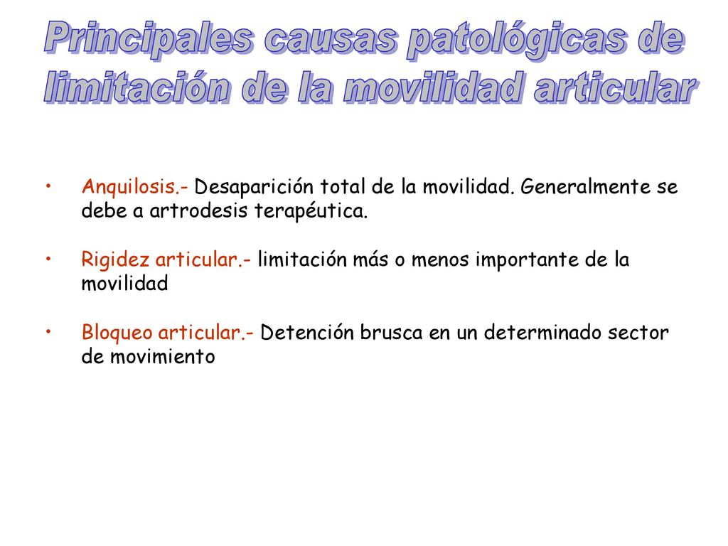 • Anquilosis.- Desaparición total de la movilidad. Generalmente se. debe a artrodesis terapéutica.