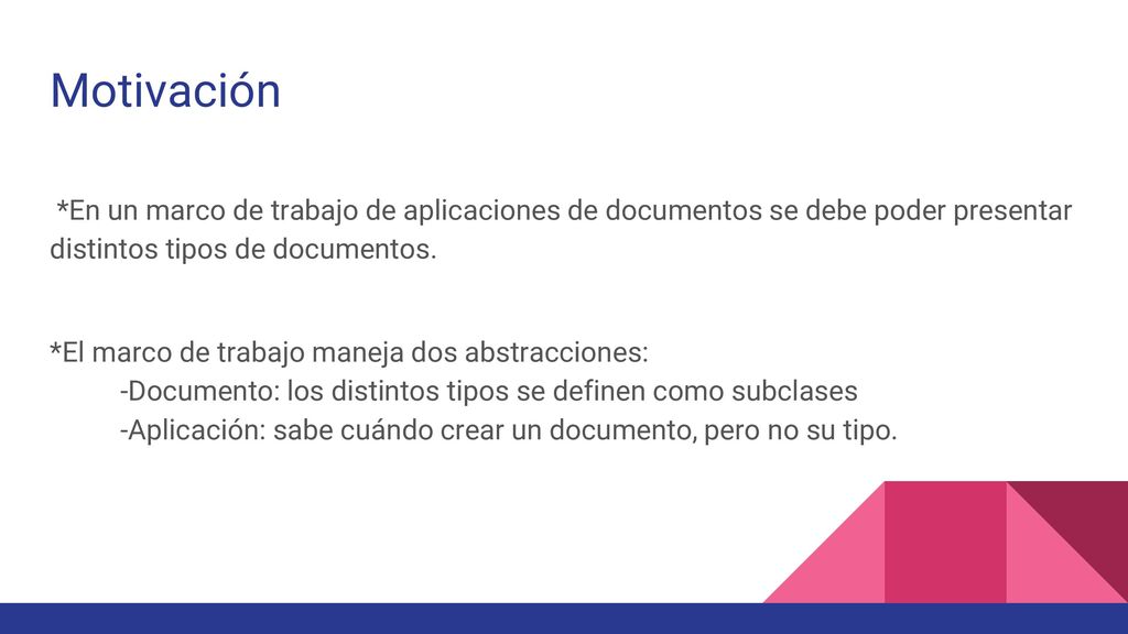 Motivación *En un marco de trabajo de aplicaciones de documentos se debe poder presentar distintos tipos de documentos.