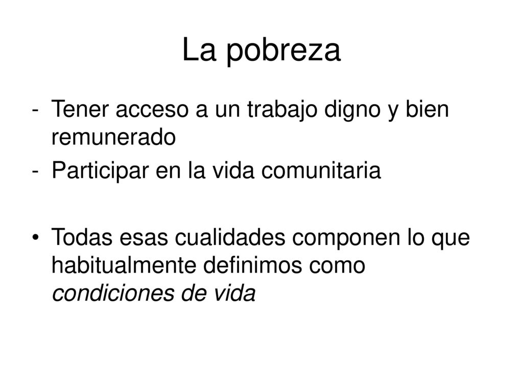 La pobreza Tener acceso a un trabajo digno y bien remunerado