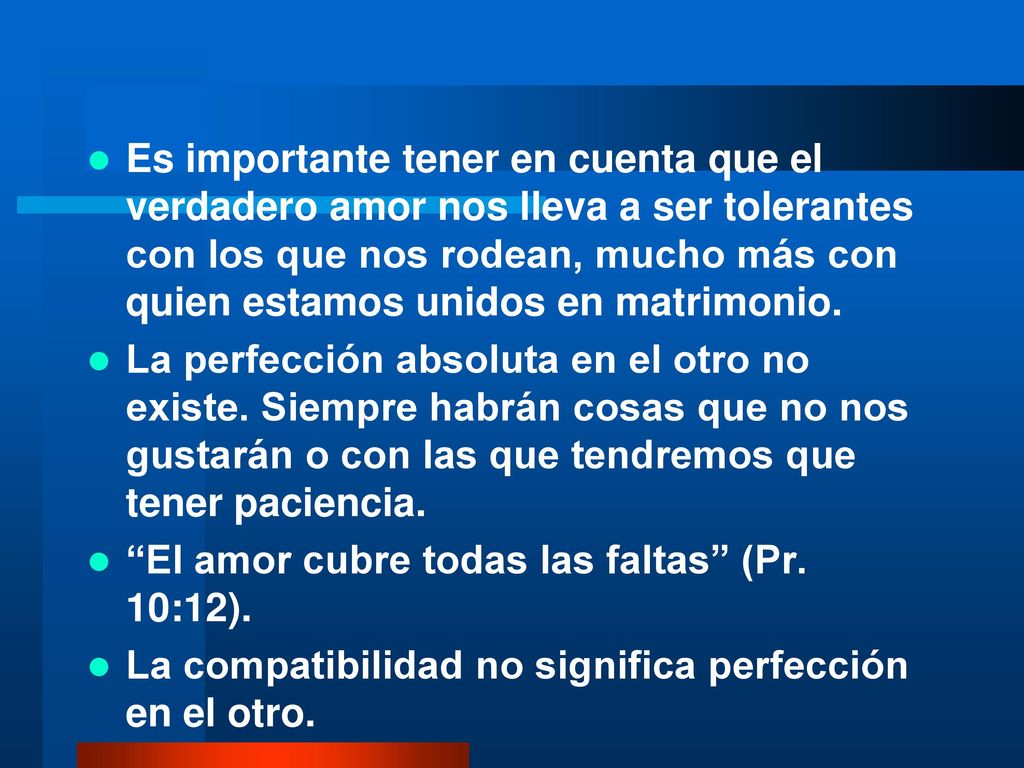 Es importante tener en cuenta que el verdadero amor nos lleva a ser tolerantes con los que nos rodean, mucho más con quien estamos unidos en matrimonio.