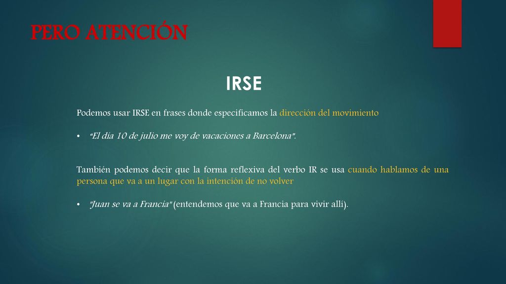 PERO ATENCIÓN IRSE. Podemos usar IRSE en frases donde especificamos la dirección del movimiento.