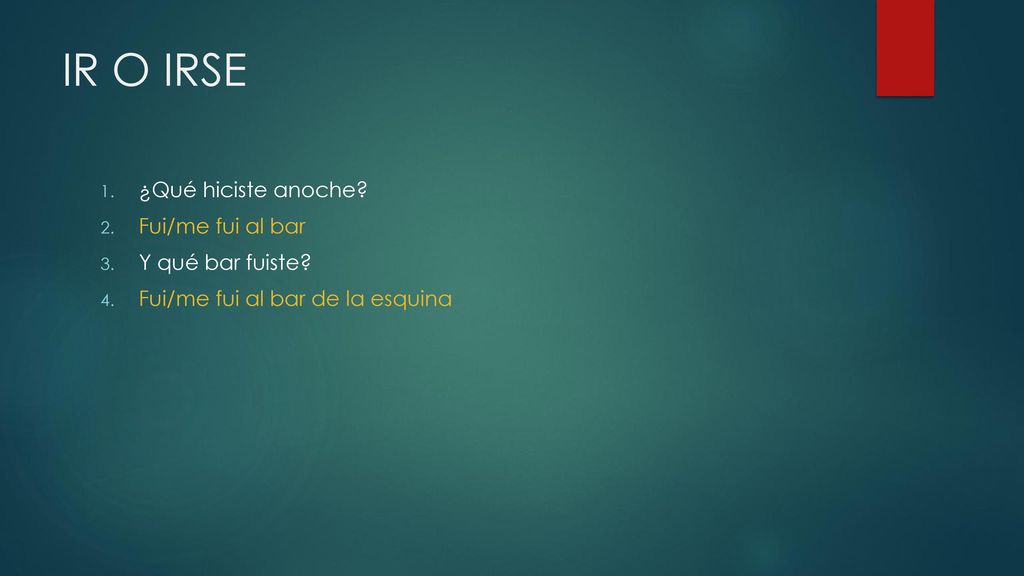 IR O IRSE ¿Qué hiciste anoche Fui/me fui al bar Y qué bar fuiste