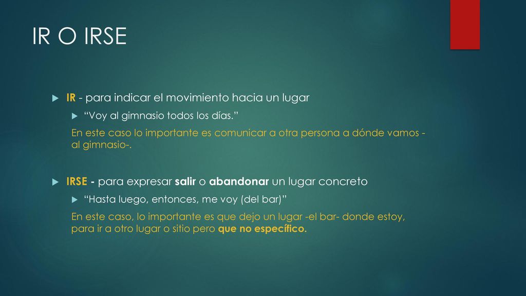 IR O IRSE IR - para indicar el movimiento hacia un lugar