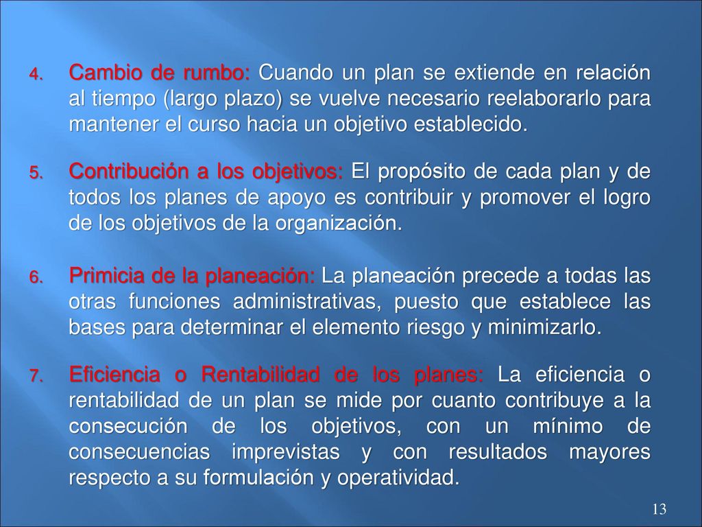 Cambio de rumbo: Cuando un plan se extiende en relación al tiempo (largo plazo) se vuelve necesario reelaborarlo para mantener el curso hacia un objetivo establecido.