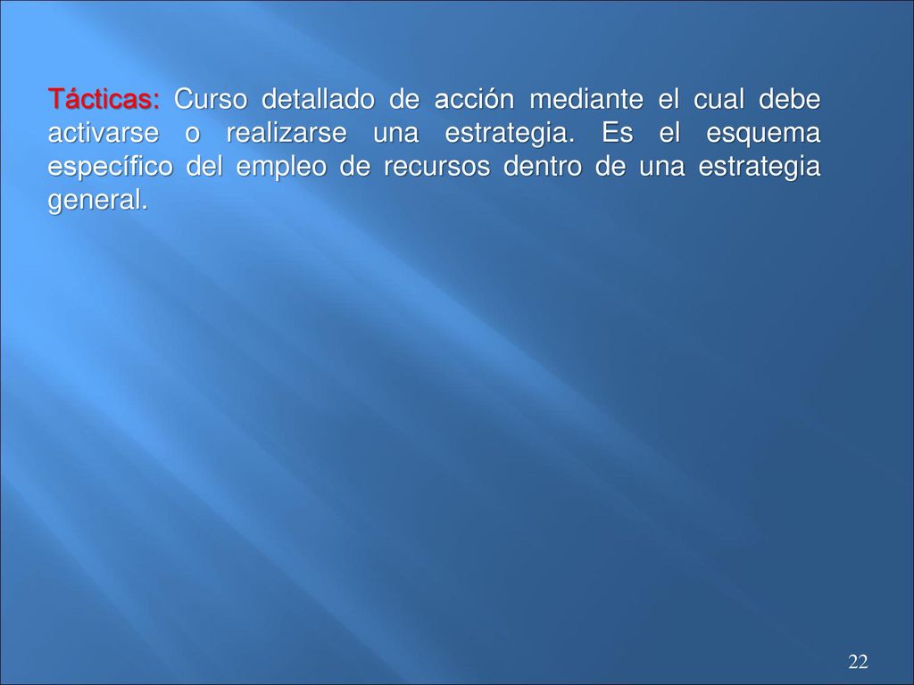 Tácticas: Curso detallado de acción mediante el cual debe activarse o realizarse una estrategia.