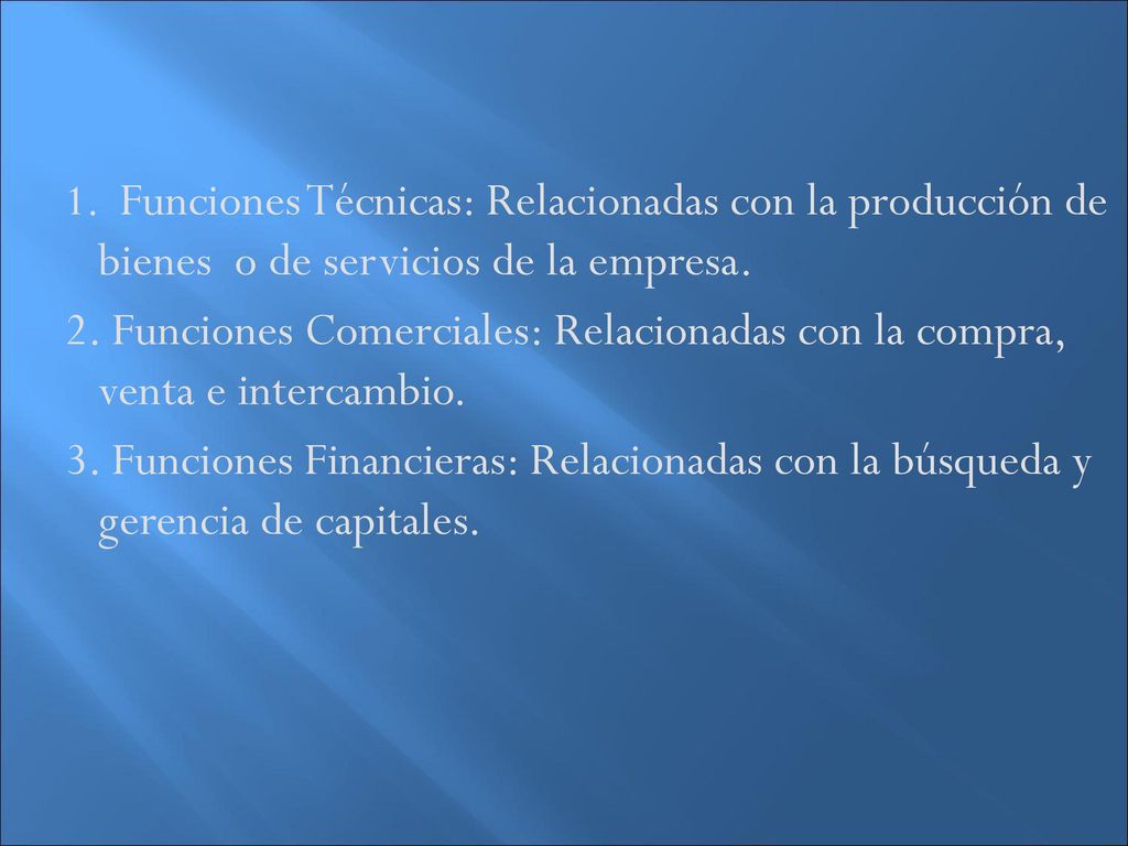 1. Funciones Técnicas: Relacionadas con la producción de bienes o de servicios de la empresa.