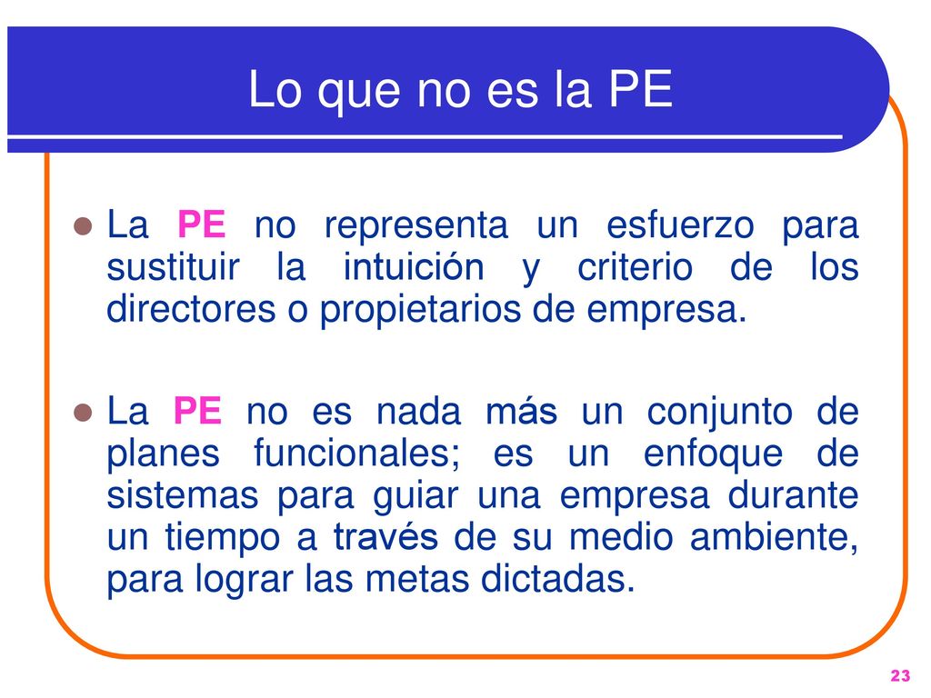 Lo que no es la PE La PE no representa un esfuerzo para sustituir la intuición y criterio de los directores o propietarios de empresa.