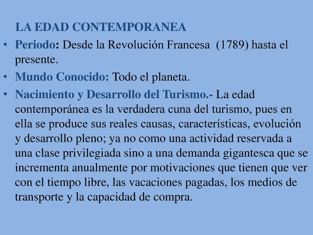 LA EDAD CONTEMPORANEA Periodo: Desde la Revolución Francesa (1789) hasta el presente. Mundo Conocido: Todo el planeta.