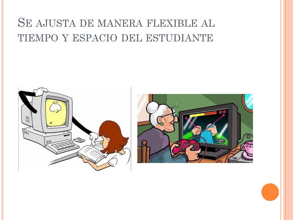 Se ajusta de manera flexible al tiempo y espacio del estudiante
