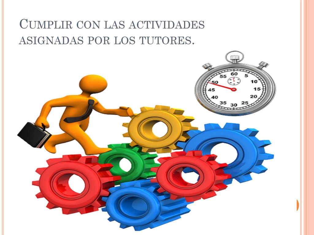 Cumplir con las actividades asignadas por los tutores.