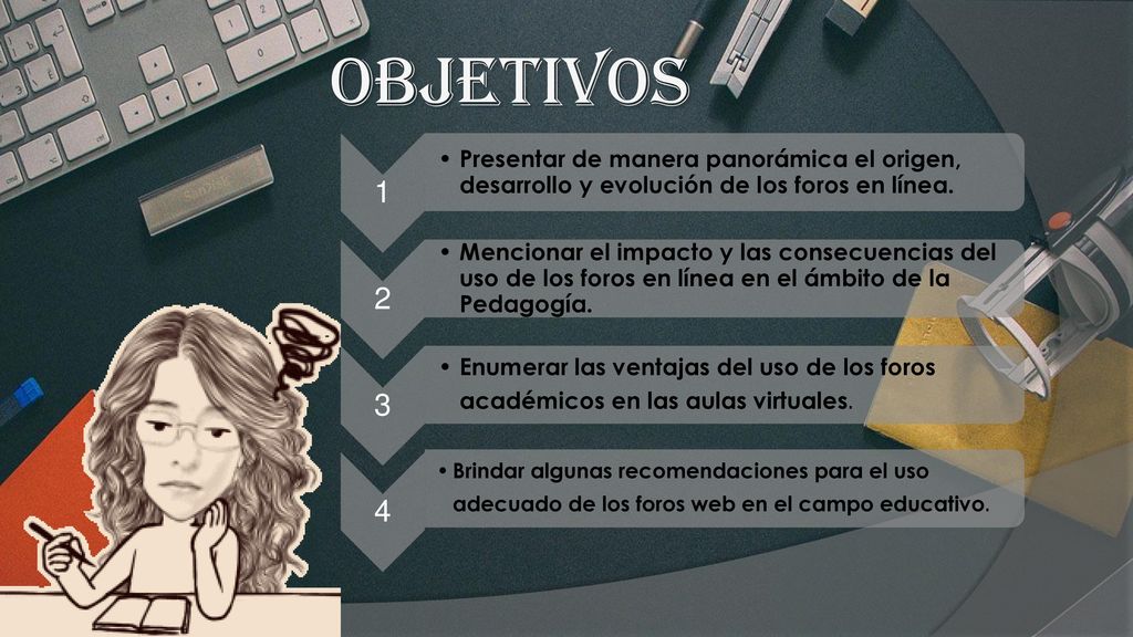 Objetivos 1. Presentar de manera panorámica el origen, desarrollo y evolución de los foros en línea.