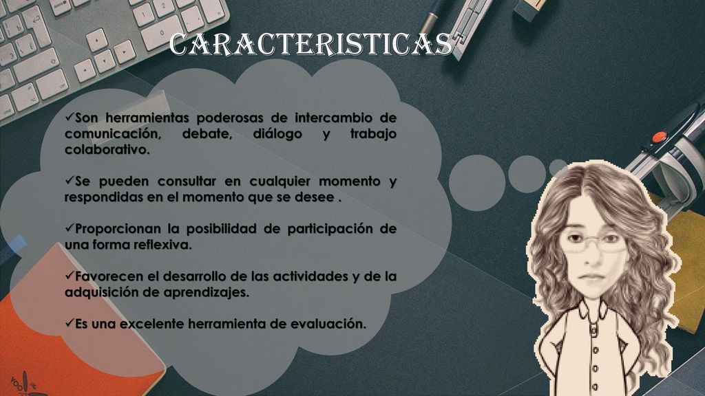 CARACTERISTICAS Son herramientas poderosas de intercambio de comunicación, debate, diálogo y trabajo colaborativo.