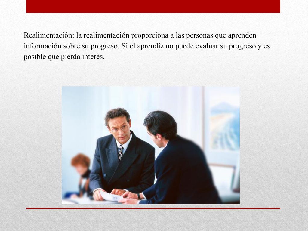 Realimentación: la realimentación proporciona a las personas que aprenden información sobre su progreso.