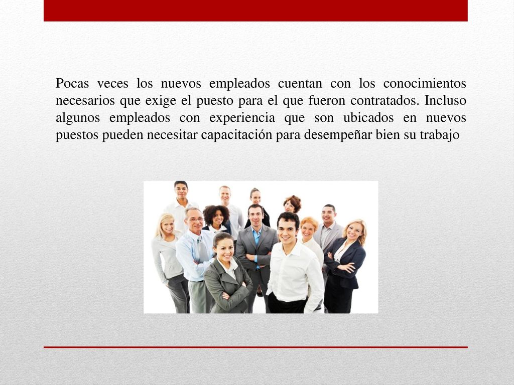 Pocas veces los nuevos empleados cuentan con los conocimientos necesarios que exige el puesto para el que fueron contratados.