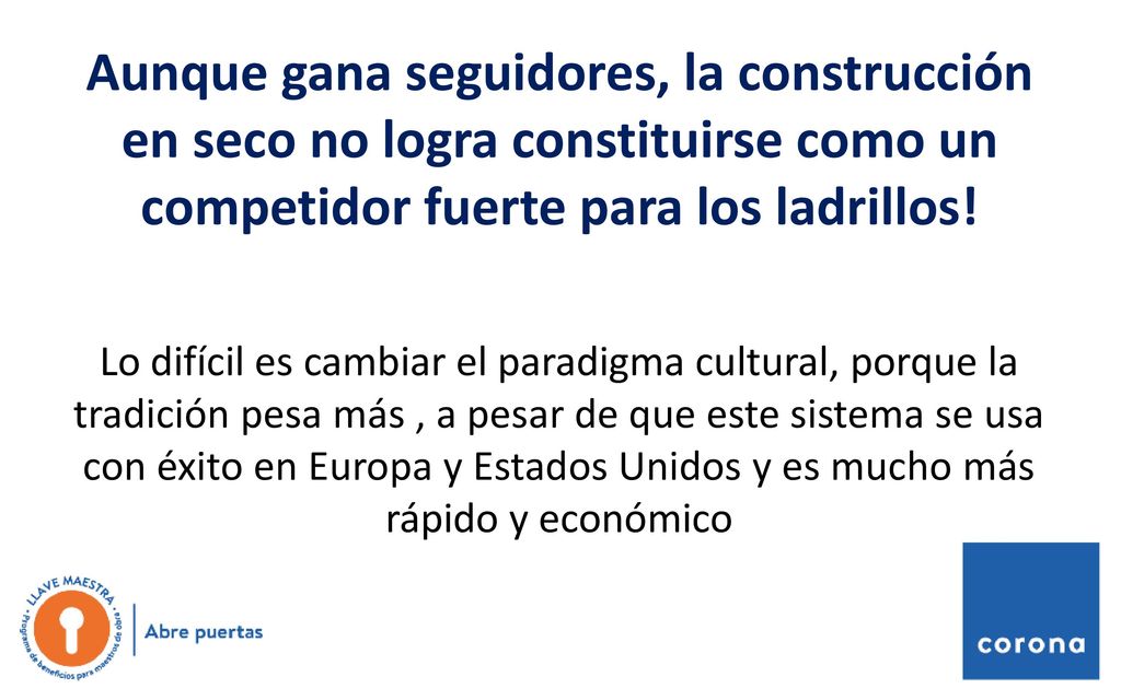 Aunque gana seguidores, la construcción en seco no logra constituirse como un competidor fuerte para los ladrillos!