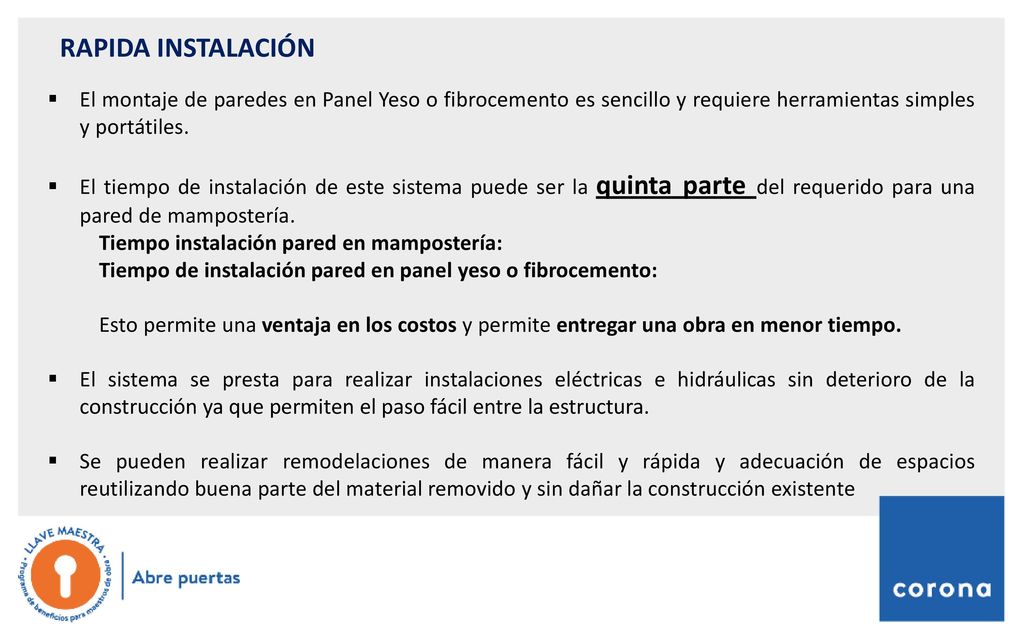 RAPIDA INSTALACIÓN El montaje de paredes en Panel Yeso o fibrocemento es sencillo y requiere herramientas simples y portátiles.
