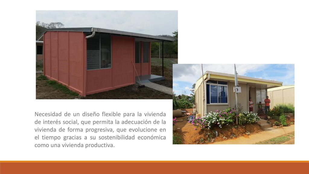 Necesidad de un diseño flexible para la vivienda de interés social, que permita la adecuación de la vivienda de forma progresiva, que evolucione en el tiempo gracias a su sostenibilidad económica como una vivienda productiva.