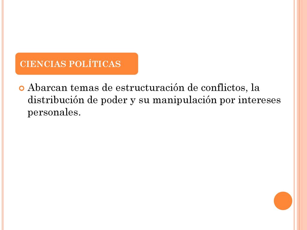 CIENCIAS POLÍTICAS Abarcan temas de estructuración de conflictos, la distribución de poder y su manipulación por intereses personales.