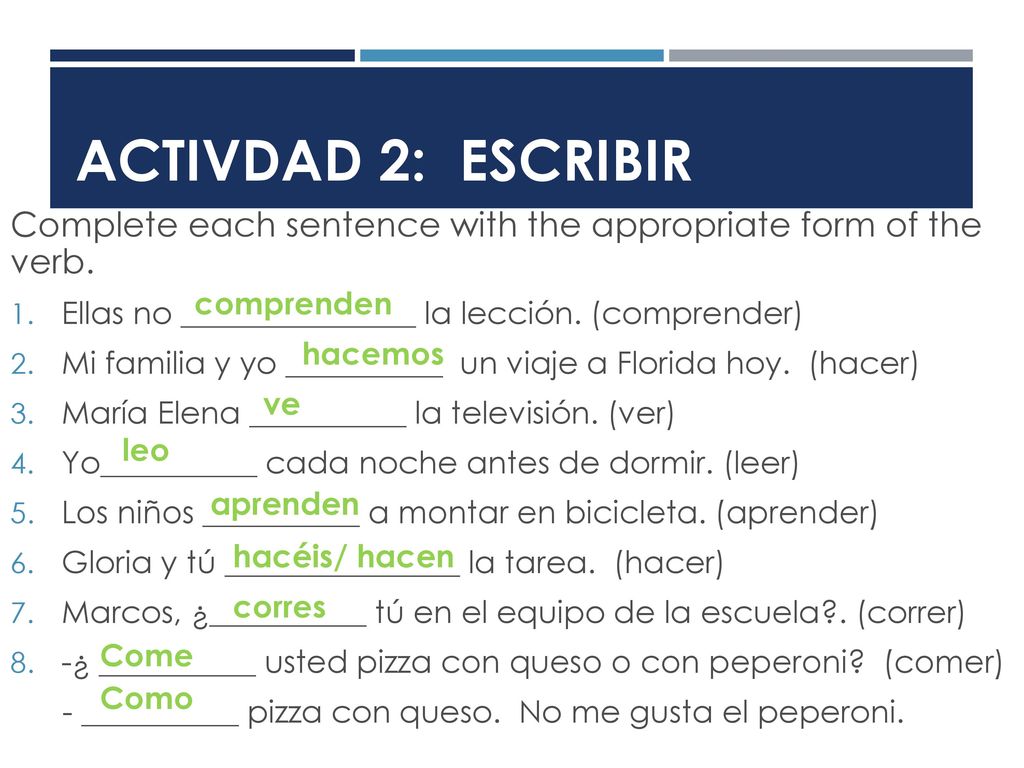 Activdad 2: ESCRIBIR Complete each sentence with the appropriate form of the verb. Ellas no _______________ la lección. (comprender)