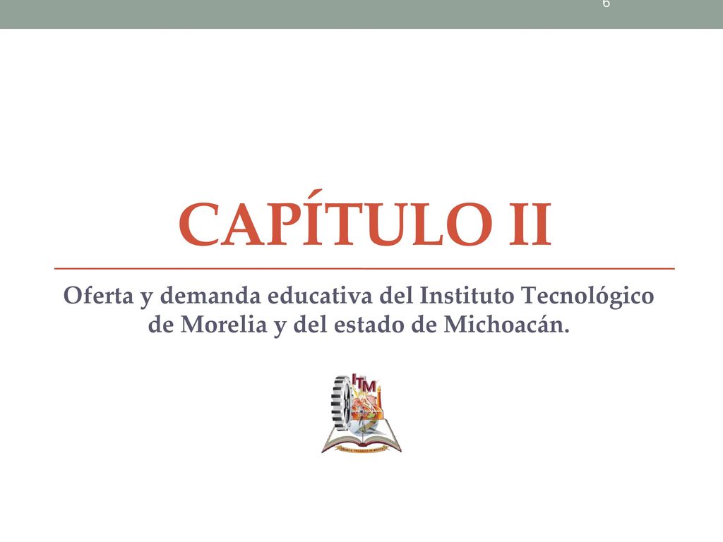 Capítulo iI Oferta y demanda educativa del Instituto Tecnológico de Morelia y del estado de Michoacán.