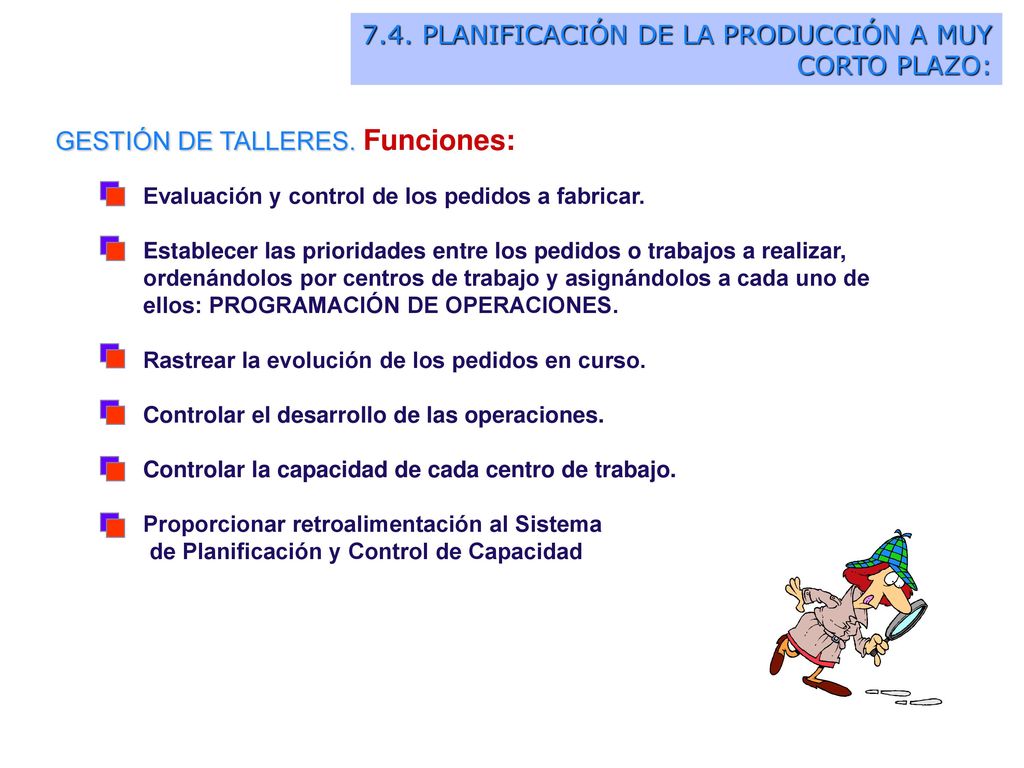 7.4. PLANIFICACIÓN DE LA PRODUCCIÓN A MUY CORTO PLAZO: