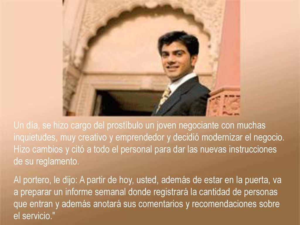 Un día, se hizo cargo del prostíbulo un joven negociante con muchas inquietudes, muy creativo y emprendedor y decidió modernizar el negocio.