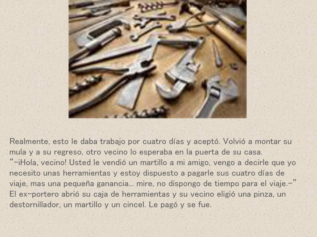 Realmente, esto le daba trabajo por cuatro días y aceptó