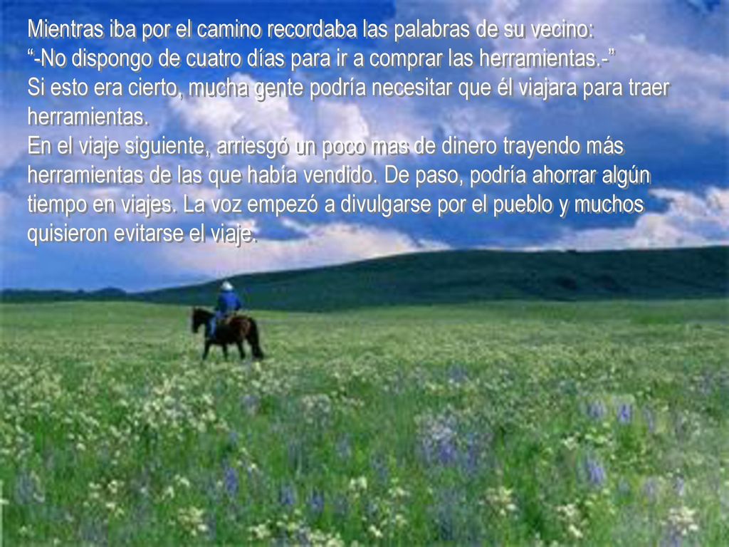 Mientras iba por el camino recordaba las palabras de su vecino: