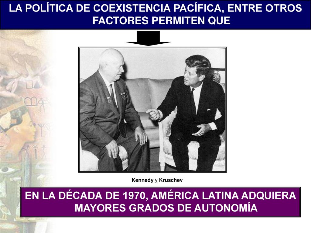 LA POLÍTICA DE COEXISTENCIA PACÍFICA, ENTRE OTROS FACTORES PERMITEN QUE