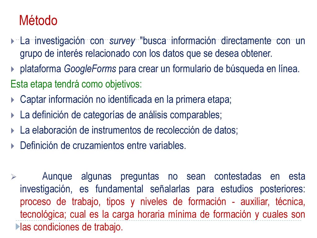 Método La investigación con survey busca información directamente con un grupo de interés relacionado con los datos que se desea obtener.