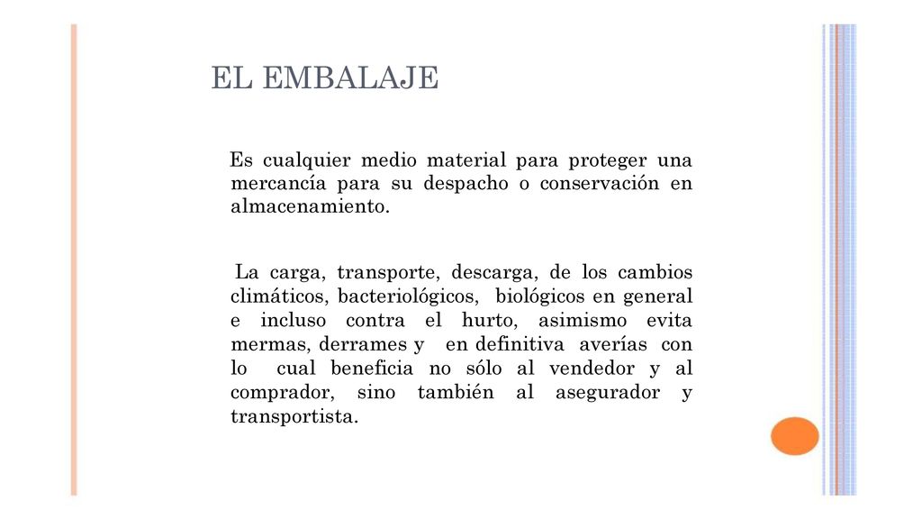 EL EMBALAJE Es cualquier medio material para proteger una mercancía para su despacho o conservación en almacenamiento.
