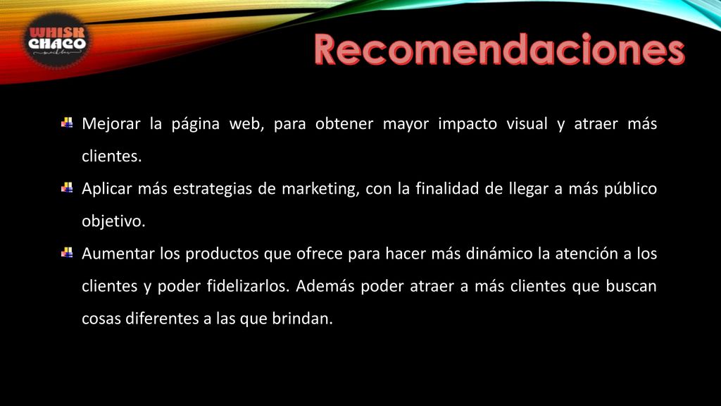 Recomendaciones Mejorar la página web, para obtener mayor impacto visual y atraer más clientes.