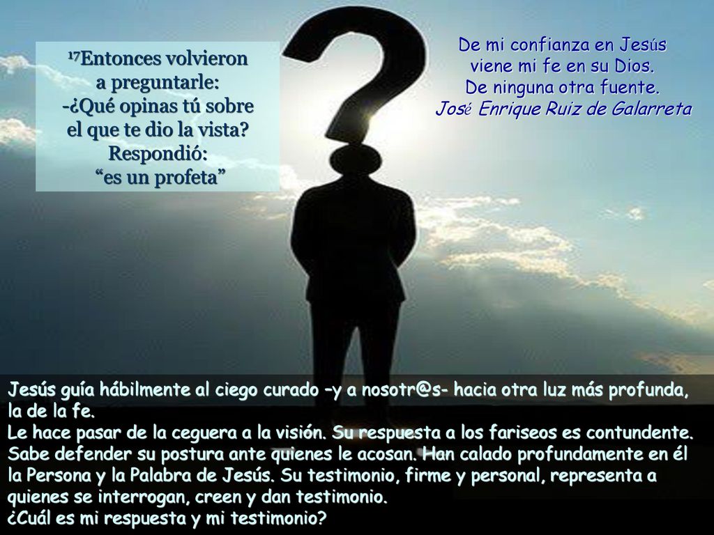 De mi confianza en Jesús viene mi fe en su Dios. De ninguna otra fuente. José Enrique Ruiz de Galarreta