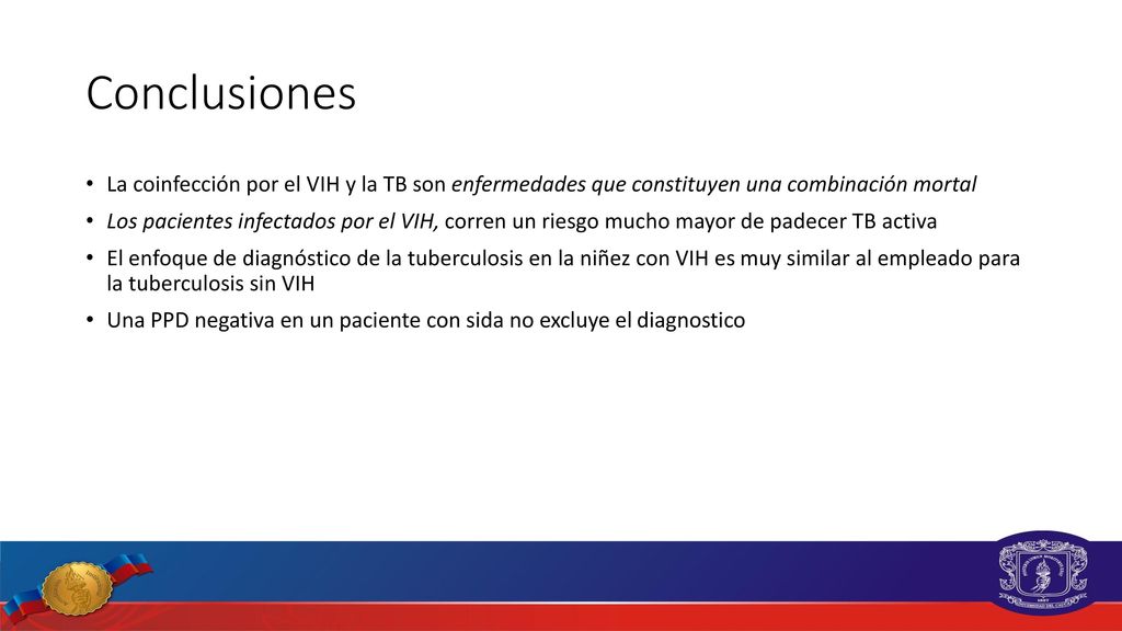 Conclusiones La coinfección por el VIH y la TB son enfermedades que constituyen una combinación mortal.