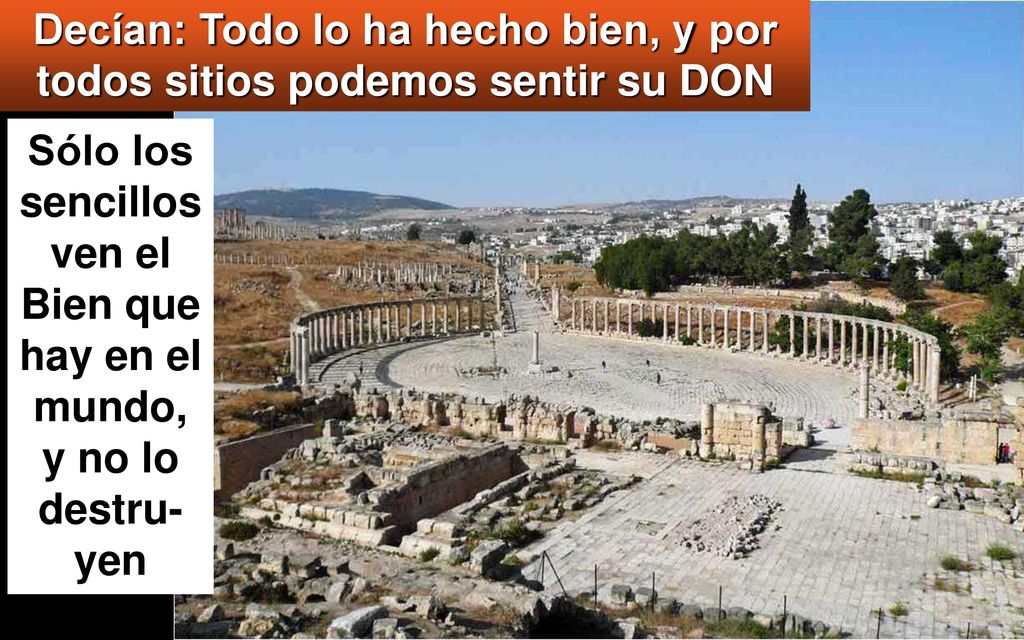 Sólo los sencillos ven el Bien que hay en el mundo, y no lo destru-yen