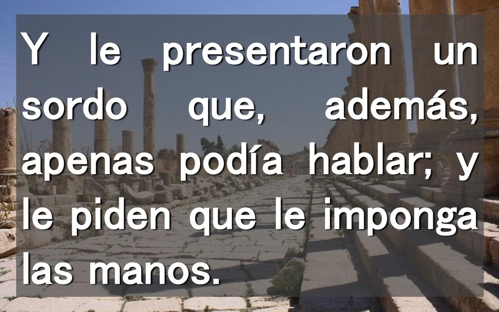 Y le presentaron un sordo que, además, apenas podía hablar; y le piden que le imponga las manos.