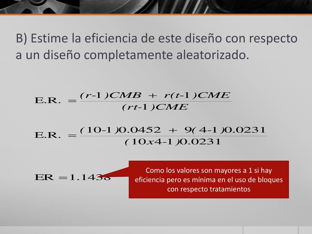 B) Estime la eficiencia de este diseño con respecto a un diseño completamente aleatorizado.