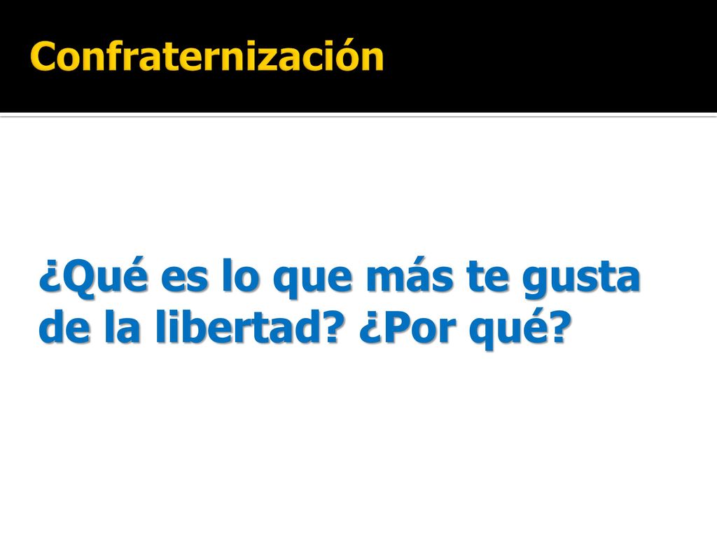 ¿Qué es lo que más te gusta de la libertad ¿Por qué