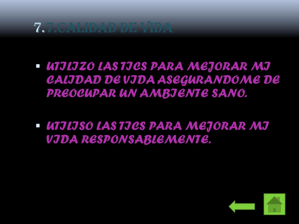 7.7.CALIDAD DE VIDA UTILIZO LAS TICS PARA MEJORAR MI CALIDAD DE VIDA ASEGURANDOME DE PREOCUPAR UN AMBIENTE SANO.