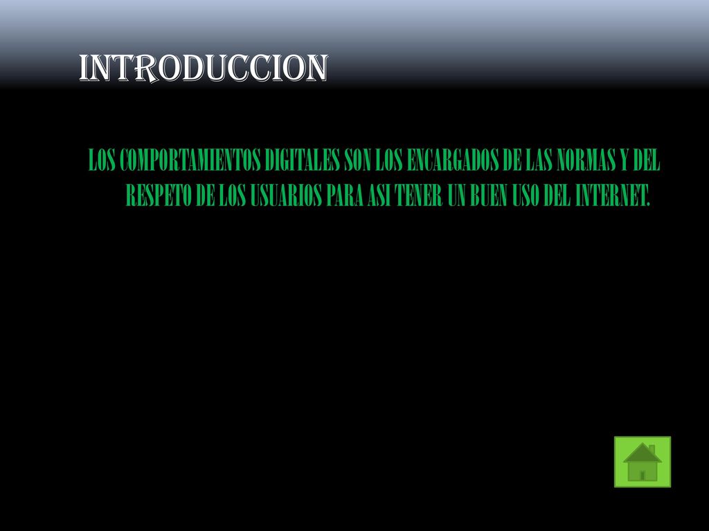 INTRODUCCION LOS COMPORTAMIENTOS DIGITALES SON LOS ENCARGADOS DE LAS NORMAS Y DEL RESPETO DE LOS USUARIOS PARA ASI TENER UN BUEN USO DEL INTERNET.