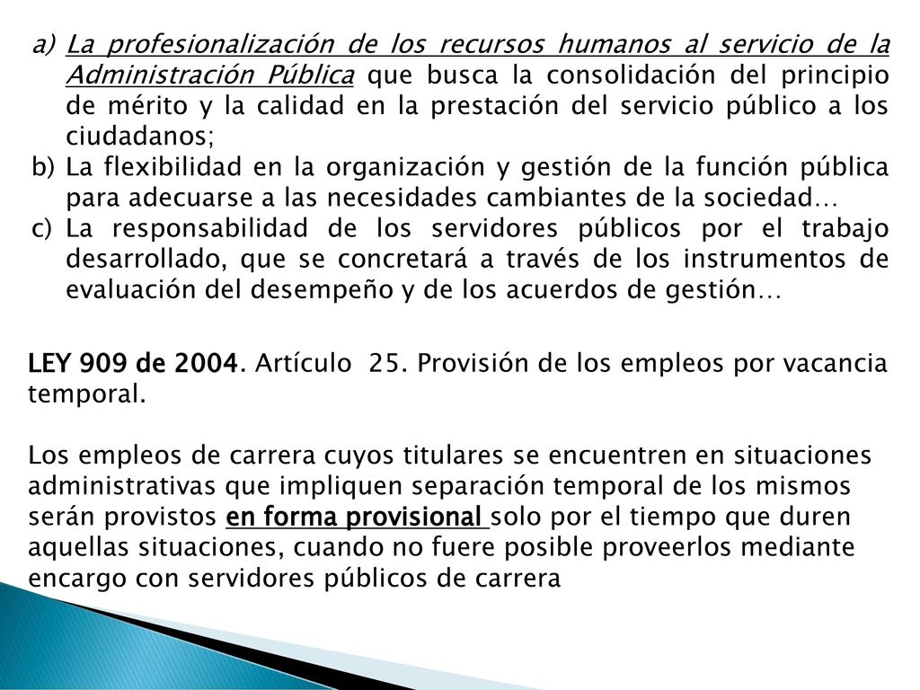 La profesionalización de los recursos humanos al servicio de la Administración Pública que busca la consolidación del principio de mérito y la calidad en la prestación del servicio público a los ciudadanos;