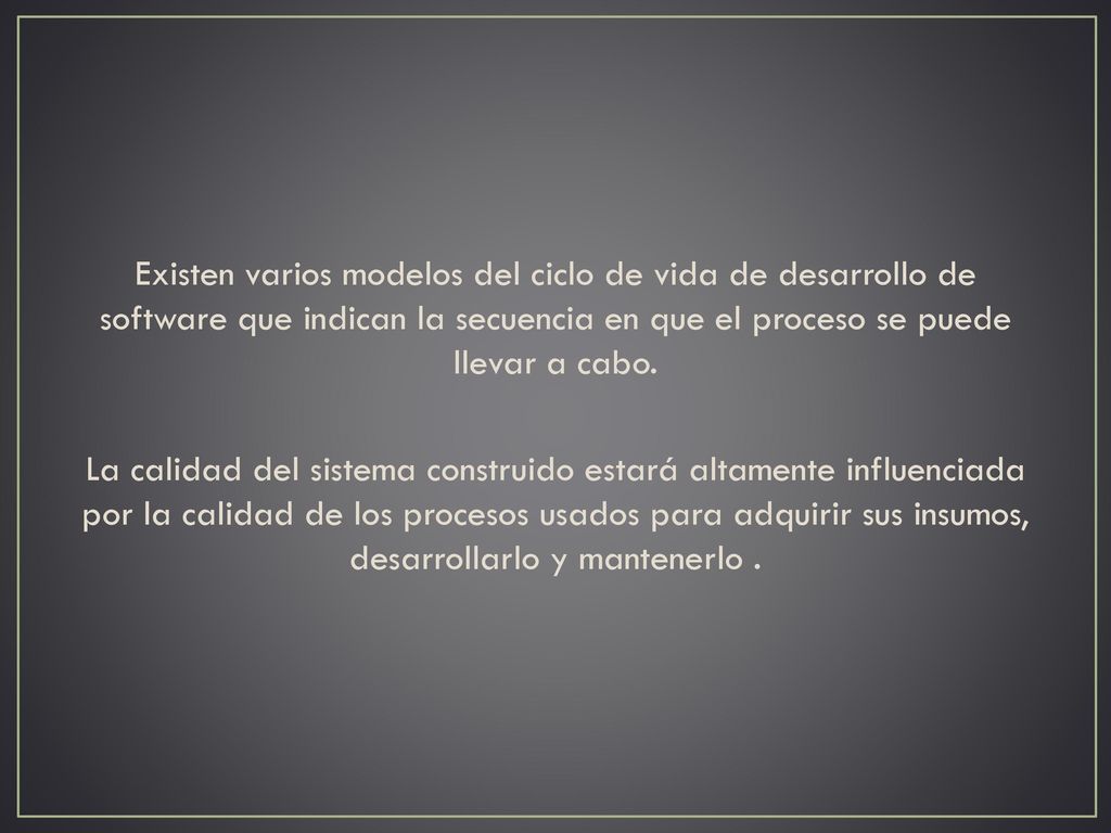 Existen varios modelos del ciclo de vida de desarrollo de software que indican la secuencia en que el proceso se puede llevar a cabo.
