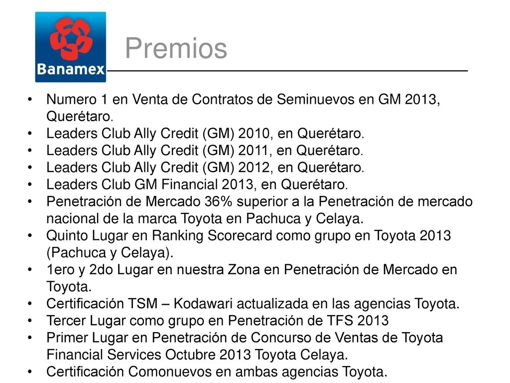 Premios Numero 1 en Venta de Contratos de Seminuevos en GM 2013, Querétaro. Leaders Club Ally Credit (GM) 2010, en Querétaro.