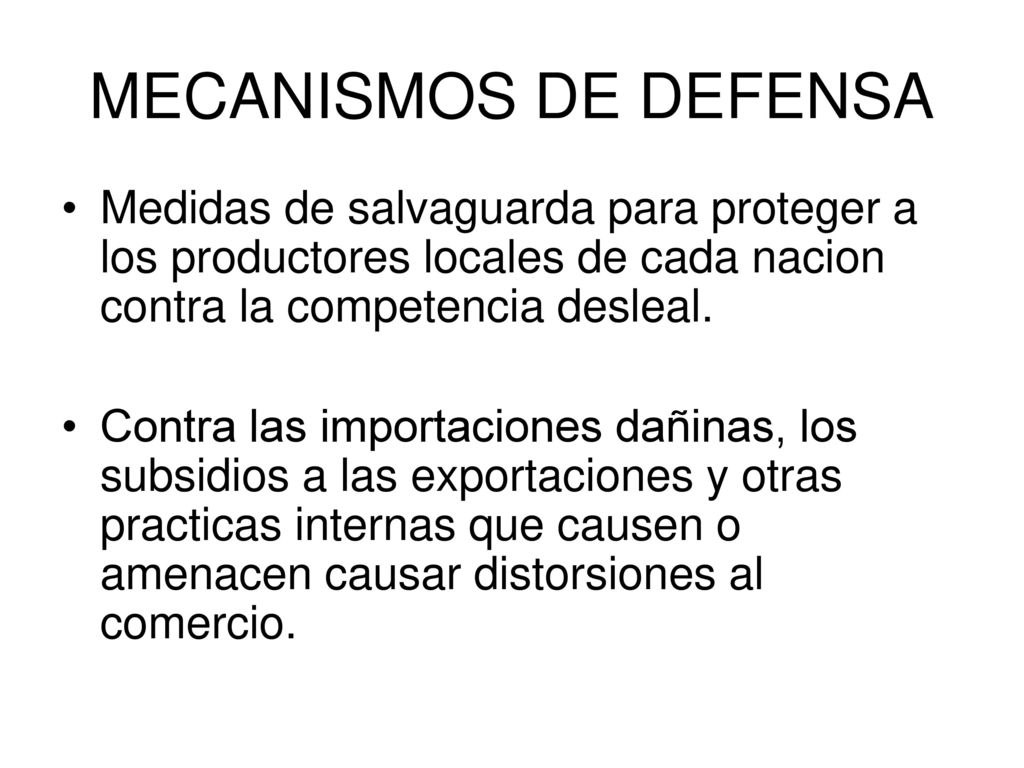 MECANISMOS DE DEFENSA Medidas de salvaguarda para proteger a los productores locales de cada nacion contra la competencia desleal.