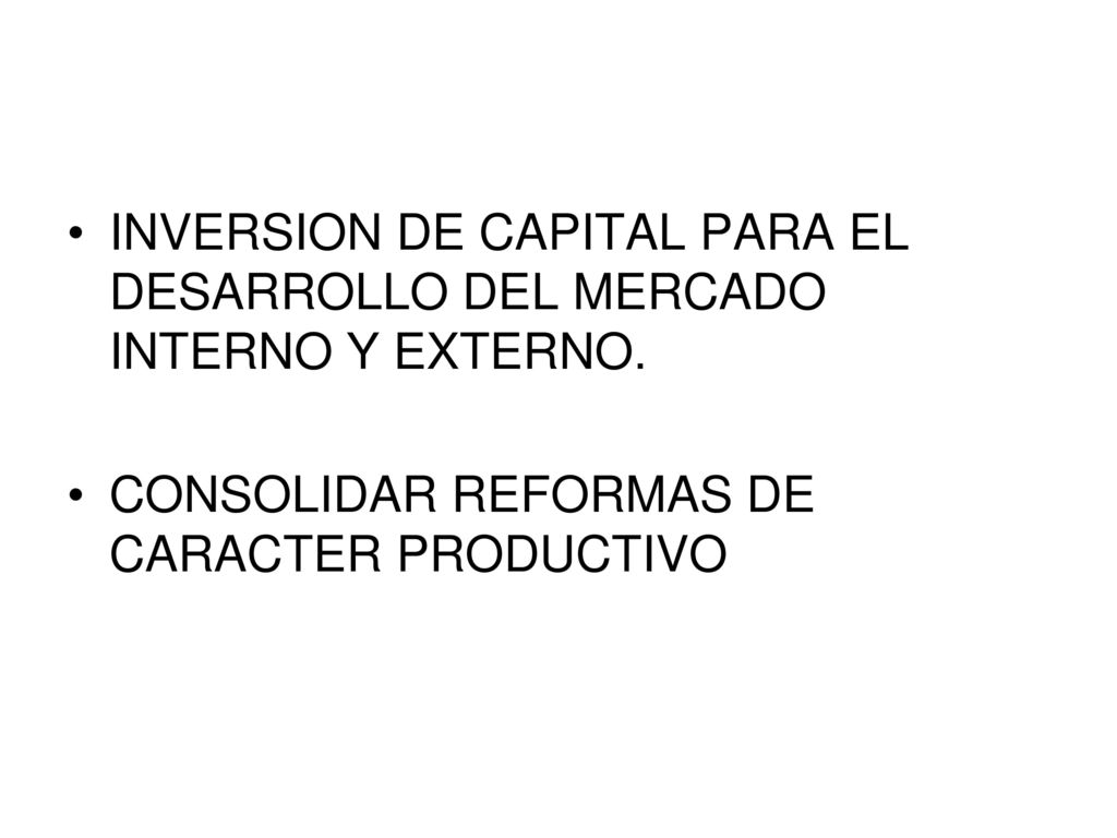 INVERSION DE CAPITAL PARA EL DESARROLLO DEL MERCADO INTERNO Y EXTERNO.