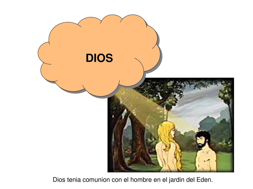 Dios tenia comunion con el hombre en el jardin del Eden.