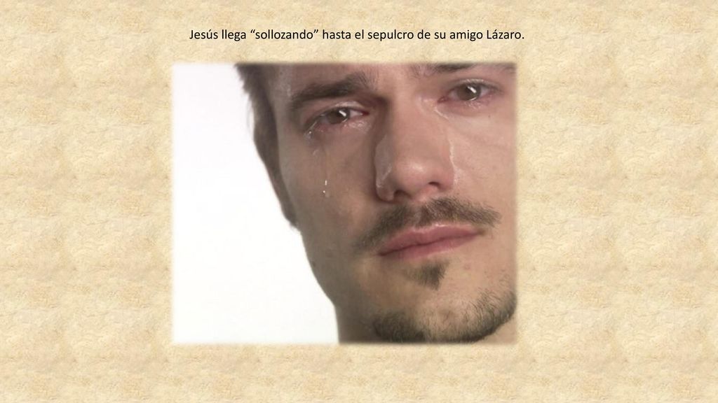 Jesús llega sollozando hasta el sepulcro de su amigo Lázaro.