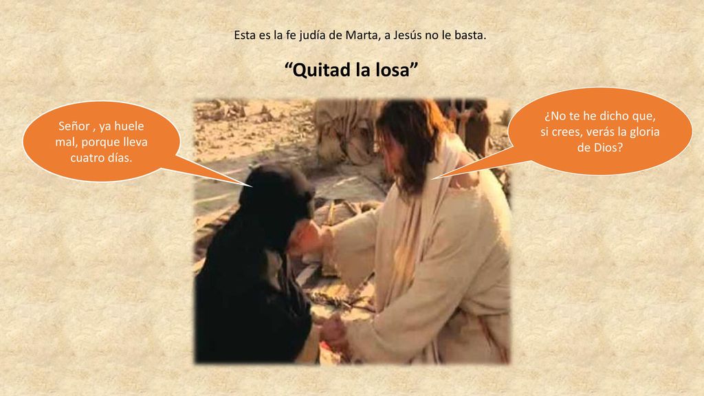 Quitad la losa Esta es la fe judía de Marta, a Jesús no le basta.